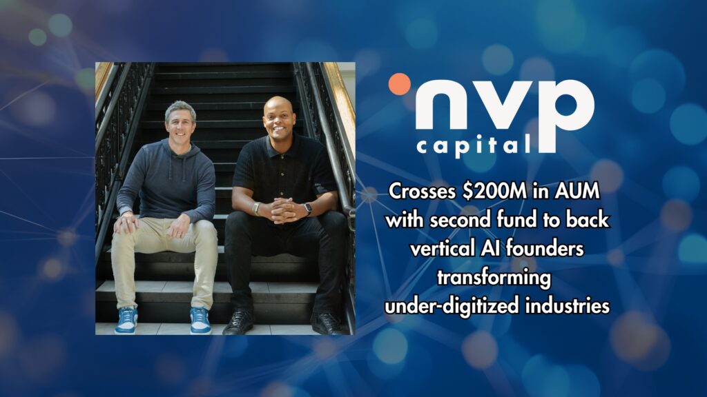 NVP CAPITAL CROSSES $200M IN AUM WITH SECOND FUND TO BACK VERTICAL AI FOUNDERS TRANSFORMING LEGACY INDUSTRIES