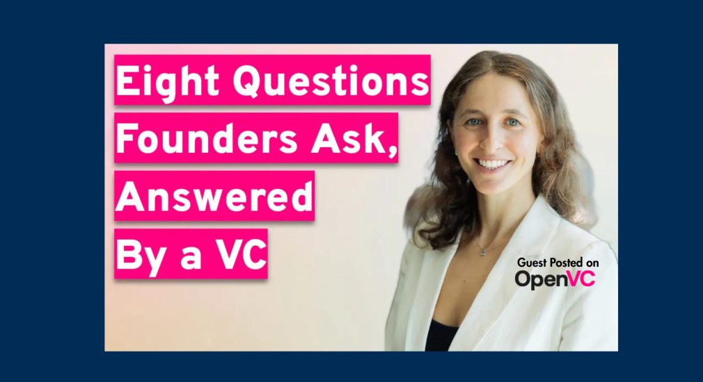 Eight Questions Founders Ask, Answered by a VC
