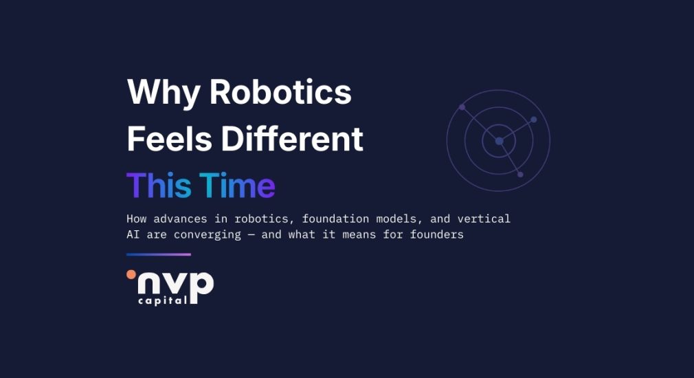 How advances in robotics, foundation models, and vertical AI are converging — and what it means for founders